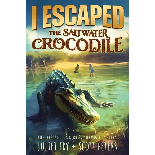 I Escaped The Saltwater Crocodile: Apex Predator Of The Wild - Paperback
