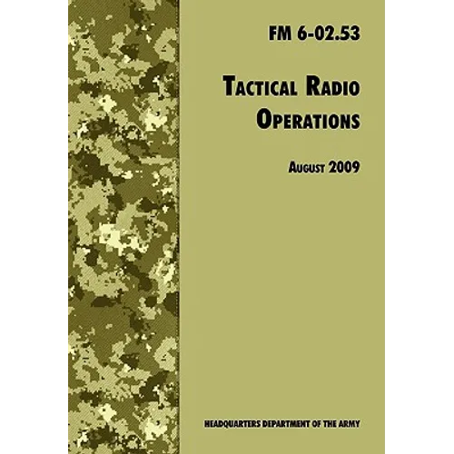 Tactical Radio Operations: The Official U.S. Army Field Manual FM 6-02.53 (August 2009 revision) - Paperback