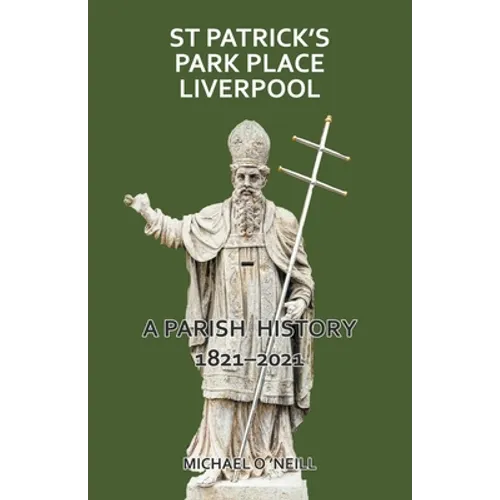 St Patrick's Park Place Liverpool. A Parish History 1821-2021 - Paperback