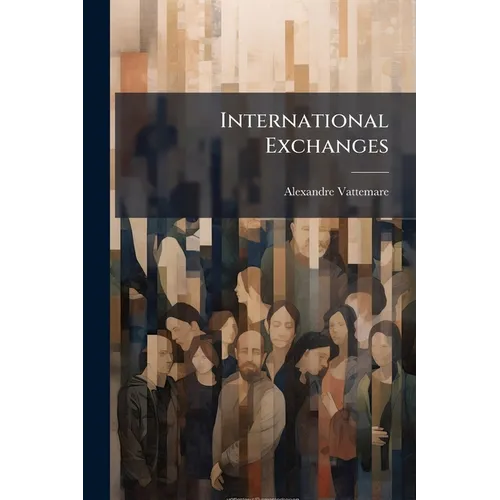 International Exchanges: Letter to the Honorable Hannibal Hamlin. Accompanied by an Historical Popular Description in English and French of the Metric - Paperback