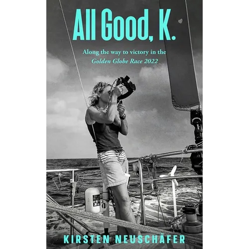 All Good, K.: Along the Way to Victory in the Golden Globe Race 2022 - Hardcover