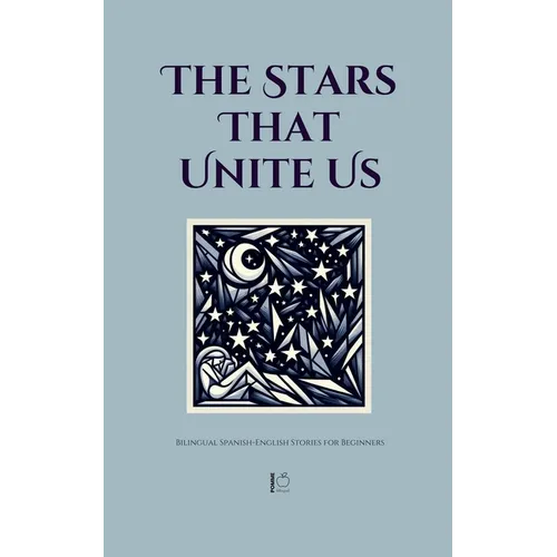 The Stars That Unite Us: Bilingual Spanish-English Stories for Beginners