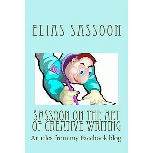 Sassoon On The Art Of Creative Writing: Articles from my Facebook blog - Paperback