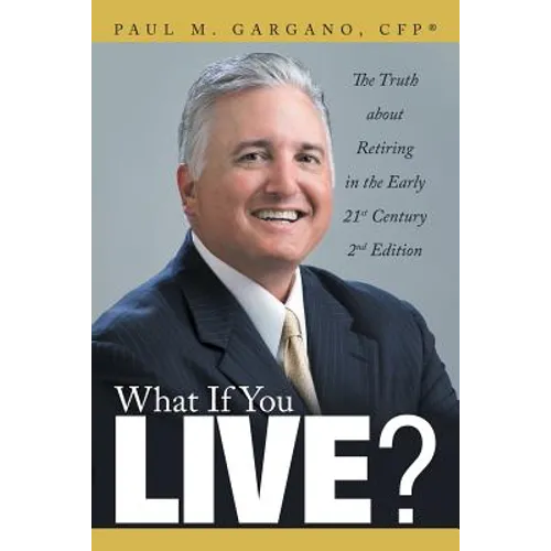 What If You Live?: The Truth about Retiring in the Early 21st Century 2nd Edition - Paperback