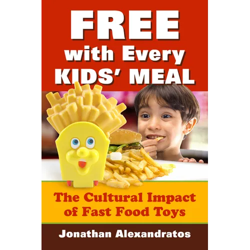 Free with Every Kids' Meal: The Cultural Impact of Fast Food Toys - Paperback