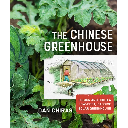 The Chinese Greenhouse: Design and Build a Low-Cost, Passive Solar Greenhouse - Paperback