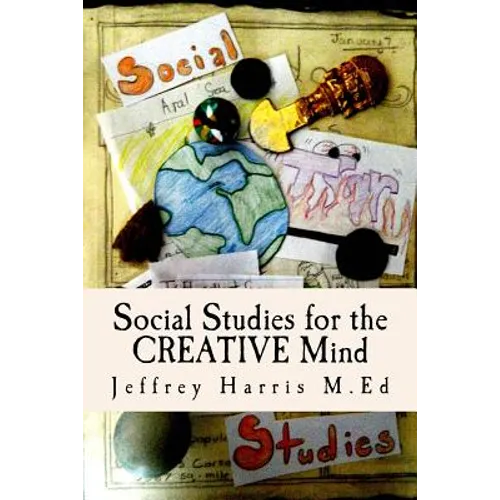 Social Studies for the Creative Mind: Activities that won't put students to sleep - Paperback