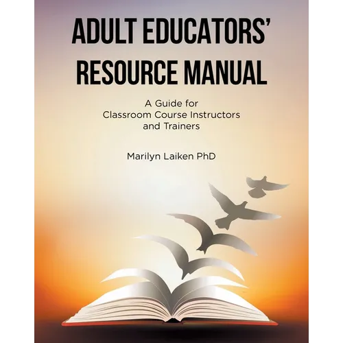 Adult Educators' Resource Manual: A Guide for Classroom Course Instructors and Trainers - Paperback