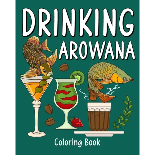 Drinking Arowana Coloring Book: Recipes Menu Coffee Cocktail Smoothie Frappe and Drinks, Activity Painting Book - Paperback