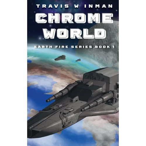 Chrome World--Book 1, Earth Fire Series - Hardcover