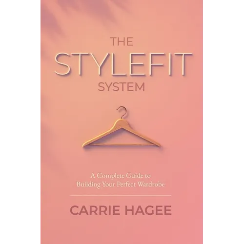 The STYLEFIT System: A Complete Guide to Building Your Perfect Wardrobe - Paperback