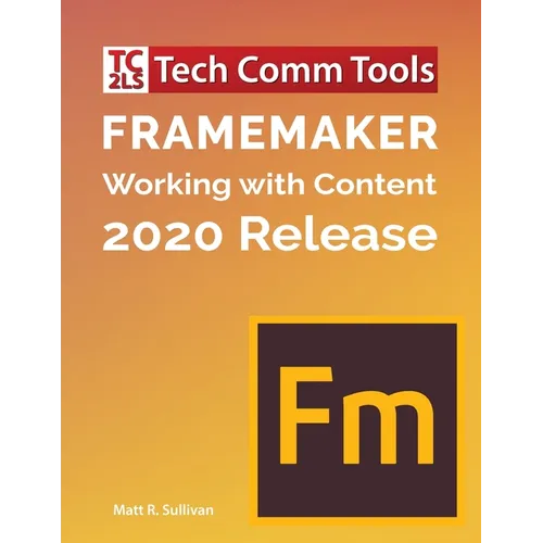 FrameMaker - Working with Content (2020 Release): Updated for 2020 Release (8.5
