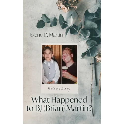 What Happened to BJ (Brian) Martin?: Brian's Story