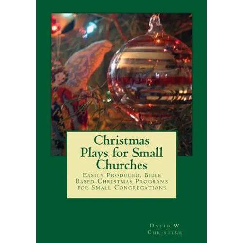 Christmas Plays for Small Churches: Easily Produced, Bible Based Christmas Programs for Small Congregations