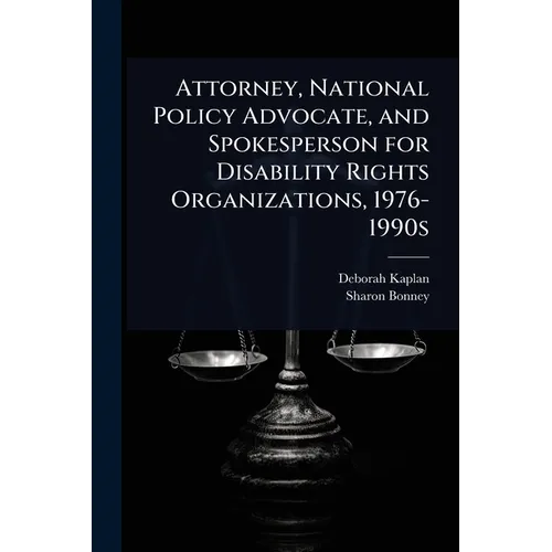 Attorney, National Policy Advocate, and Spokesperson for Disability Rights Organizations, 1976-1990s - Paperback