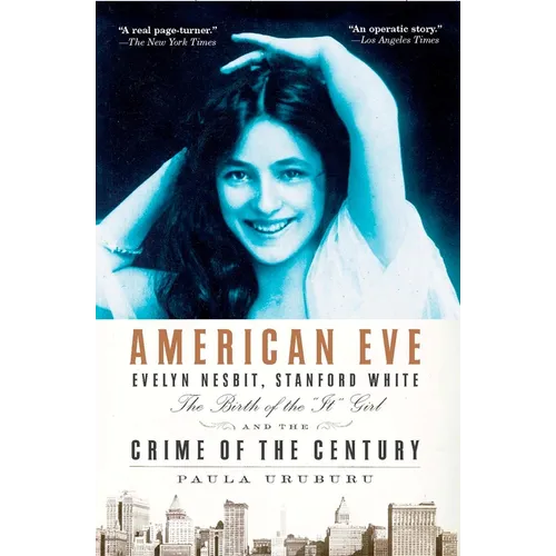 American Eve: Evelyn Nesbit, Stanford White, the Birth of the 