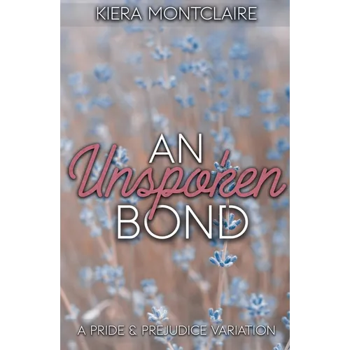 An Unspoken Bond: A Pride and Prejudice Variation - Paperback