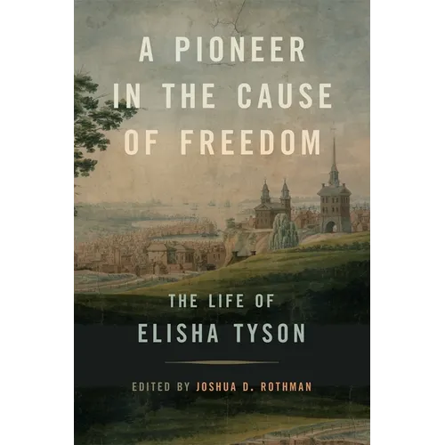 A Pioneer in the Cause of Freedom: The Life of Elisha Tyson - Paperback