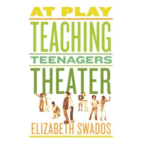 At Play: Teaching Teenagers Theater - Paperback