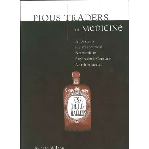 Pious Traders in Medicine: A German Pharmaceutical Network in Eighteenth-Century North America - Paperback