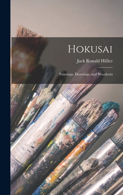 Hokusai: Paintings, Drawings, and Woodcuts - Hardcover