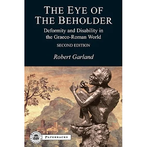 The Eye of the Beholder: Deformity and Disability in the Graeco-Roman World - Paperback