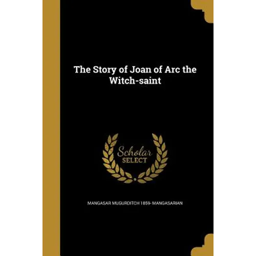 The Story of Joan of Arc the Witch-saint - Paperback