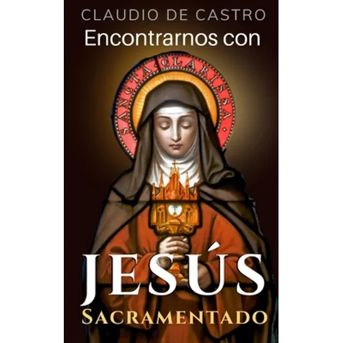 Encontrarnos con Jesús Sacramentado: 