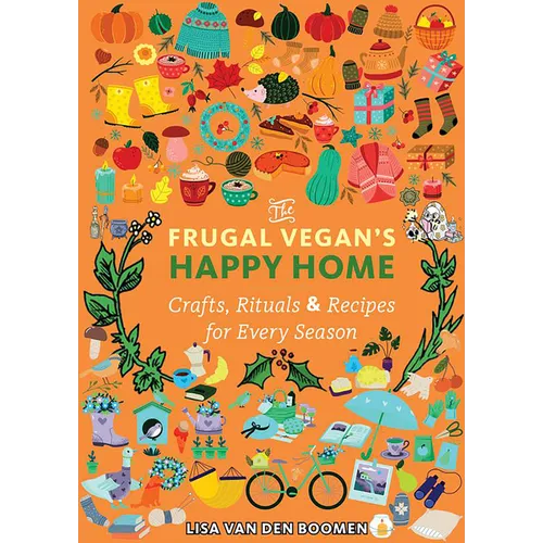 The Frugal Vegan's Happy Home: Crafts, Rituals, and Recipes for Every Season - Paperback