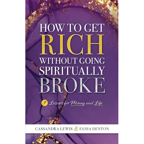 How to Get Rich Without Going Spiritually Broke - Paperback