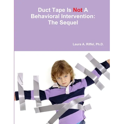 Duct Tape Is Not A Behavioral Intervention: The Sequel - Paperback