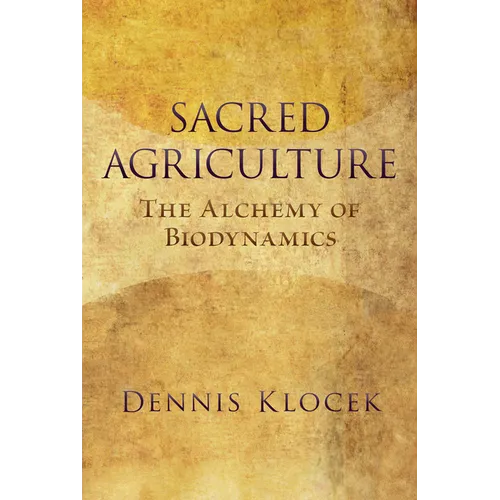 Sacred Agriculture: The Alchemy of Biodynamics - Paperback