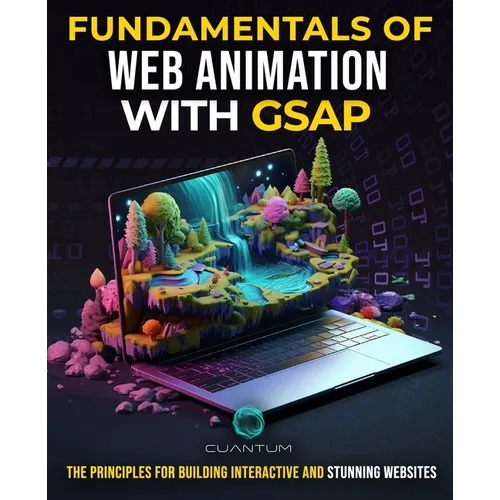 Fundamentals of Web Animation with GSAP: The Principles for Building Interactive and Stunning Websites: Explore the GreenSock animation platform to pr - Paperback