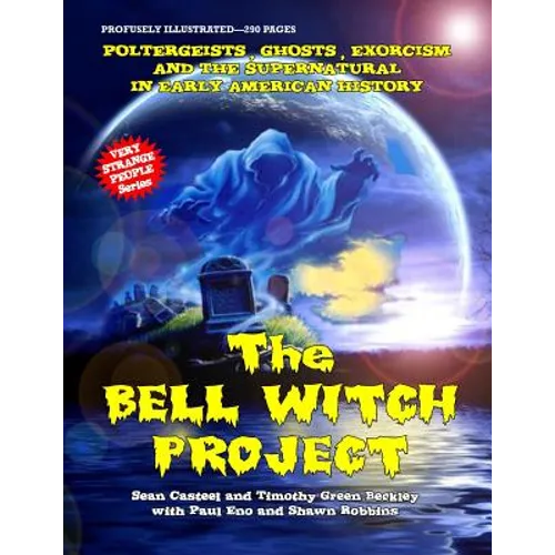 The Bell Witch Project: Poltergeist - Ghosts - Exorcisms And The Supernatural In Early American History - Paperback
