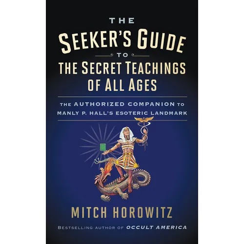 The Seeker's Guide to the Secret Teachings of All Ages: The Authorized Companion to Manly P. Hall's Esoteric Landmark - Paperback