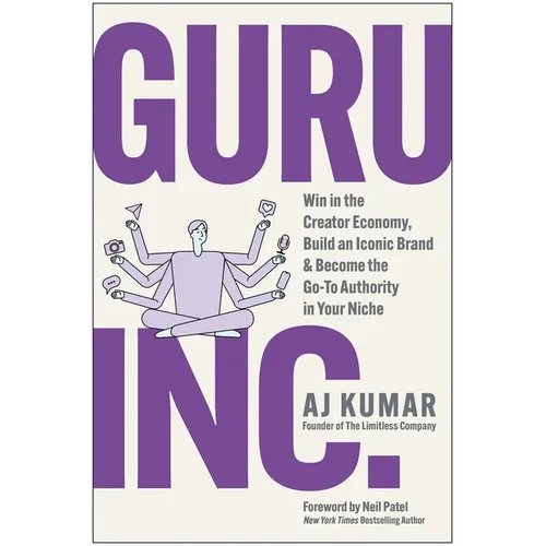 Guru, Inc.: Win in the Creator Economy, Build an Iconic Brand, and Become the Go-To Authority in Your Niche - Hardcover
