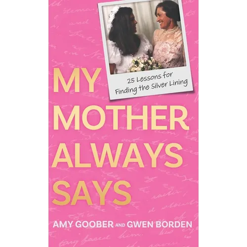 My Mother Always Says: 25 Lessons for Finding the Silver Lining