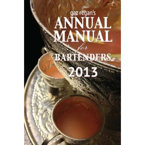 Gaz Regan's Annual Manual for Bartenders 2013 - Paperback