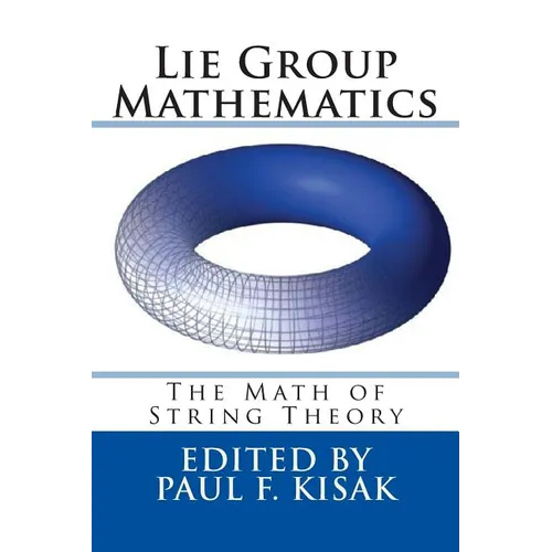 Lie Group Mathematics: The Math of String Theory - Paperback