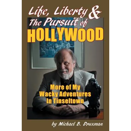 Life, Liberty & the Pursuit of Hollywood: More of My Wacky Adventures in Tinseltown - Paperback