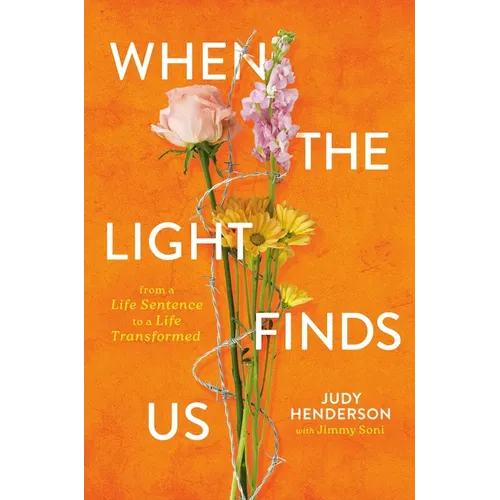 When the Light Finds Us: From a Life Sentence to a Life Transformed - Hardcover