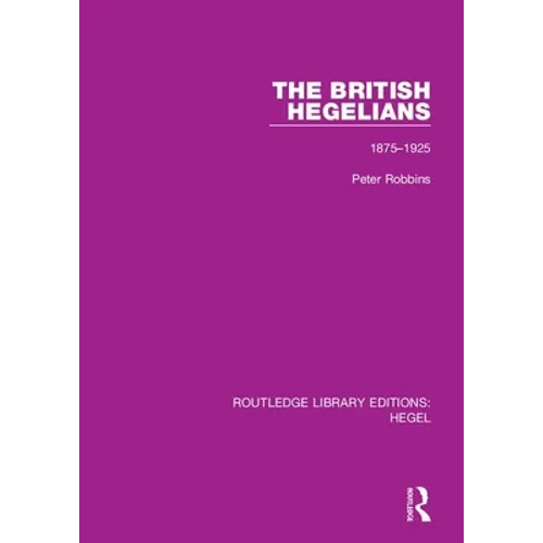 The British Hegelians: 1875-1925 - Paperback