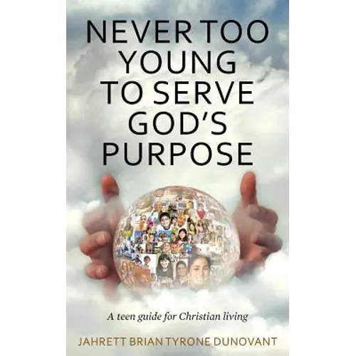 Never Too Young to Serve God's Purpose: A teen guide for Christian living - Paperback