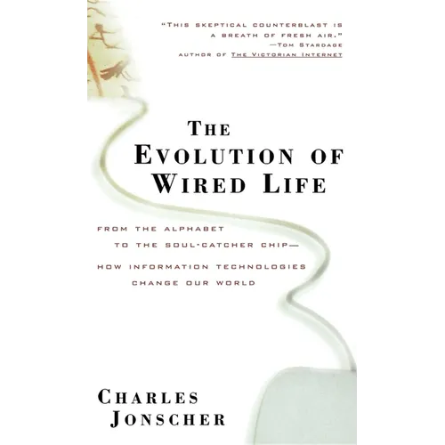 The Evolution of Wired Life: From the Alphabet to the Soul-Catcher Chip -- How Information Technologies Change Our World