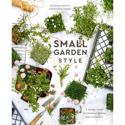 Small Garden Style: A Design Guide for Outdoor Rooms and Containers