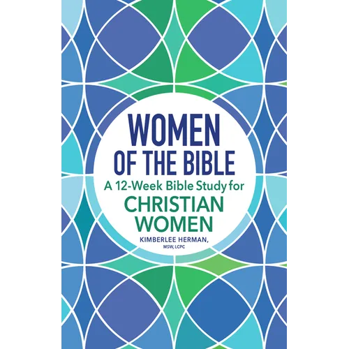 Women of the Bible: A 12-Week Bible Study for Christian Women - Paperback
