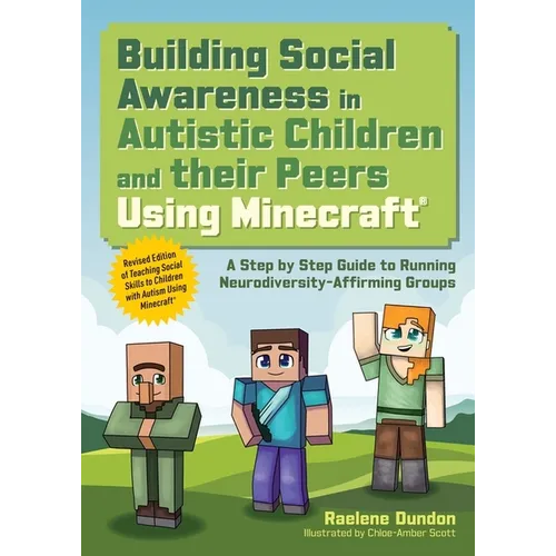 Building Social Awareness in Autistic Children and Their Peers Using Minecraft(r): A Step by Step Guide to Running Neurodiversity-Affirming Groups (Re - Paperback