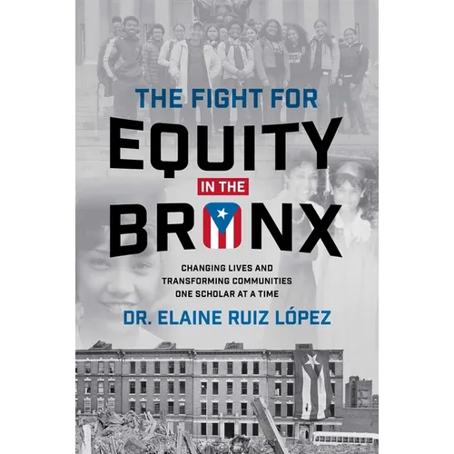 The Fight for Equity in the Bronx: Changing Lives and Transforming Communities One Scholar at a Time - Hardcover