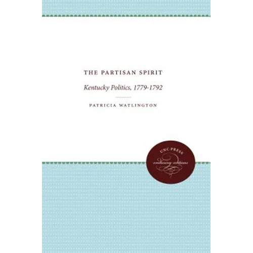 The Partisan Spirit: Kentucky Politics, 1779-1792 - Paperback