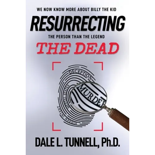 Resurrecting the Dead: We now know more about Billy the Kid, the man than the legend - Paperback